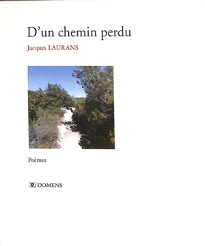 D'un chemin perdu : poèmes - Jacques Laurans