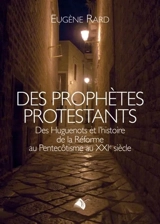 Des prophètes protestants : des huguenots et l'histoire de la Réforme au pentecôtisme au XXe siècle - Eugène Rard