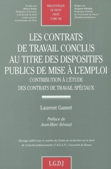 Les contrats de travail conclus au titre des dispositifs publics de mise à l'emploi : contribution à l'étude des contrats de travail spéciaux - Laurent Gamet
