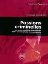 Passions criminelles : les séries policières anglophones, entre conservatisme et progressisme - Emmanuelle Delanoë-Brun