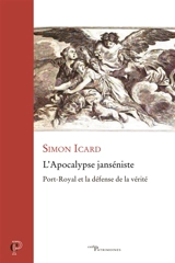 L'Apocalypse janséniste : Port-Royal et la défense de la vérité - Simon Icard