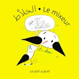 Les aventures de Baar & Gabal : paroles d'amis. Le mixeur - Walid Taher