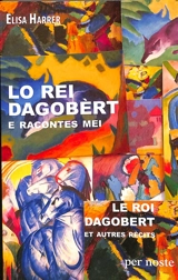 Lo rei Dagobèrt : e racontes mei. Le roi Dagobert : et autres récits - Elise Harrer