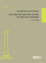 La muse au couteau : lecture des Amours jaunes de Tristan Corbière - Thierry Roger