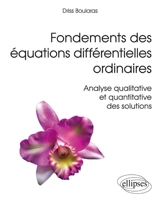 Fondements des équations différentielles ordinaires : analyse qualitative et quantitative des solutions - Driss Boularas