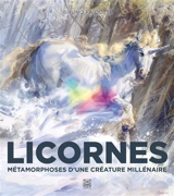 Licornes : métamorphoses d'une créature millénaire - Bruno Faïdutti