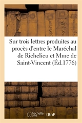 Réflexions sur trois lettres importantes produites au procès d'entre M. le Maréchal de Richelieu : et Madame de Saint-Vincent - François-Denis Tronchet
