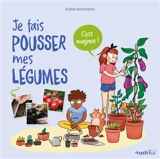 Je fais pousser mes légumes : c'est magique ! - Elodie Goustiakov