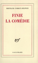 Finie la comédie - Bertrand Poirot-Delpech