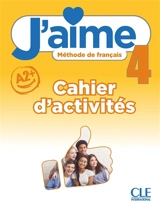 J'aime 4 : méthode de français, A2+ : cahier d'activités - Cédric Vial