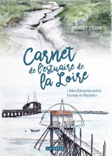 Carnet de l'estuaire de la Loire : flâneries entre deux rives : de l'océan à Nantes - Benoît Lesne
