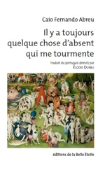 Il y a toujours quelque chose d'absent qui me tourmente - Caio Fernando Abreu