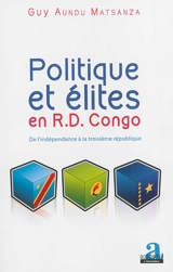 Politique et élites en RD Congo : de l'indépendance à la troisième République - Guy Aundu Matsanza