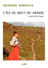 L'île du bout du monde : et autres petits rivages - Catherine Kembellec