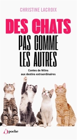 Des chats pas comme les autres : contes de félins aux destins extraordinaires - Christine Lacroix
