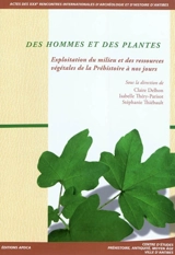 Des hommes et des plantes : exploitation du milieu et des ressources végétales de la préhistoire à nos jours : actes des rencontres 22-24 octobre 2009 - Rencontres internationales d'archéologie et d'histoire d'Antibes (30 ; 2009)