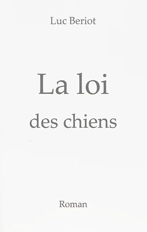 La loi des chiens - Luc Beriot