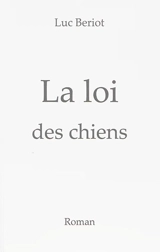 La loi des chiens - Luc Beriot