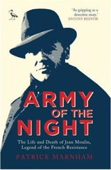 Army of the Night : The Life and Death of Jean Moulin, Legend of the French Resistance - Patrick Marnham