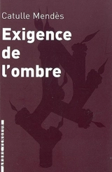 Exigence de l'ombre : et autres contes cruels - Catulle Mendès