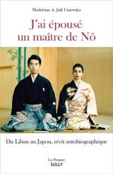 J'ai épousé un maitre de Nô : du Liban au Japon, un récit autobiographique - Madeleine A. Jalil Umewaka