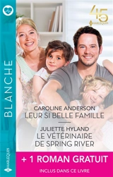 Leur si belle famille. Le vétérinaire de Spring River. Le bonheur de Julia - Caroline Anderson