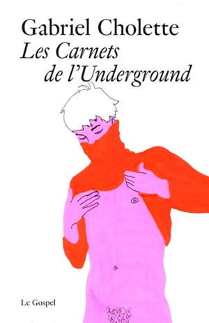 Les carnets de l'underground - Gabriel Cholette