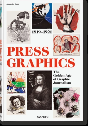 Press graphics : the golden age of graphic journalism : 1819-1921 - Alexander Roob