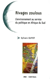 Rivages zoulous : l'environnement au service du politique en Afrique du Sud - Sylvain Guyot