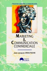 Marketing et communication commerciale : présentation des concepts fondamentaux - Jean-Jacques Croutsche