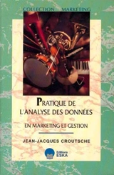 Pratique de l'analyse des données en marketing et gestion - Jean-Jacques Croutsche
