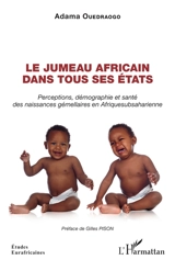 Le jumeau africain dans tous ses états : perceptions, démographie et santé des naissances gémellaires en Afrique subsaharienne - Adama Ouedraogo