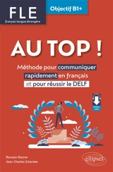Au top !, FLE français langue étrangère, objectif B1+ : méthode pour communiquer rapidement en français et pour réussir le DELF - Romain Racine