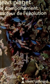 Le Comportement, moteur de l'évolution - Jean Piaget