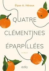 Quatre clémentines éparpillées - Héroux, Élyse-Andrée
