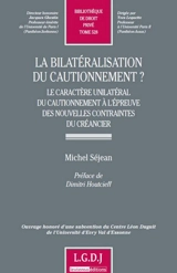La bilatéralisation du cautionnement ? : le caractère unilatéral du cautionnement à l'épreuve des nouvelles contraintes du créancier - Michel Séjean