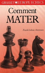 Comment mater aux échecs - Frank Lohéac-Ammoun
