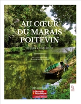 Au coeur du Marais poitevin : histoire & anecdotes - Bernard Martineau
