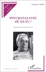 Psychanalyste où es-tu ? - Georges Favez
