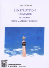 L'instruction primaire en Limousin sous l'Ancien Régime - Louis Guibert