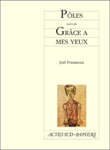 Pôles. Grâce à mes yeux - Joël Pommerat
