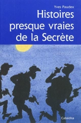 Histoires presque vraies de la Secrète - Yves Paudex