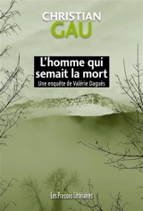 Une enquête de Valérie Daguès. L'homme qui semait la mort - Christian Gau