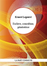 Esclave, concubine, génératrice - Ernest Legouvé