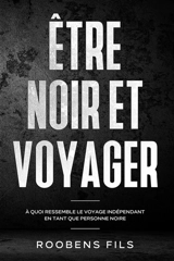 Etre noir et voyager : à quoi ressemble le voyage indépendant en tant que personne noire - Roobens Fils