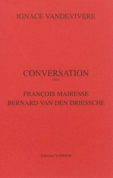Conversation avec François Mairesse, Bernard Van den Driessche - Ignace Vandevivere