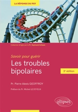 Les troubles bipolaires : savoir pour guérir - Pierre Alexis Geoffroy