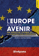 L'Europe a-t-elle un avenir ? : une approche critique de la construction européenne : manuel historique, théorique et pratique - Patrick Martin-Genier