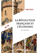 La Révolution française et l'économie : de 1750 à 1815 - François Hincker