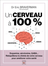 Un cerveau à 100 % : dopamine, sérotonine, GABA... : rééquilibrez la chimie de votre cerveau pour améliorer votre santé - Eric Braverman